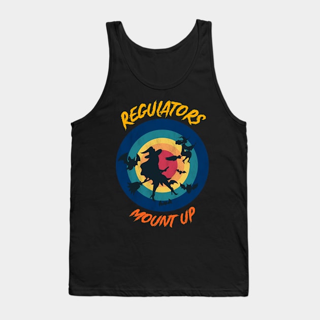 Regulators Mount Up, Funny Halloween Witch Tank Top by heidiki.png